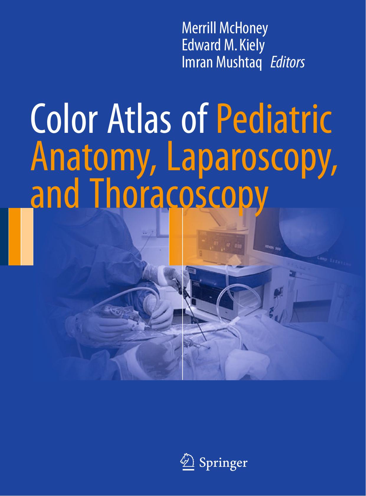 Color Atlas of Pediatric Anatomy, Laparoscopy, and Thoracoscopy by Merrill McHoney Edward M. Kiely Imran Mushtaq (eds.)