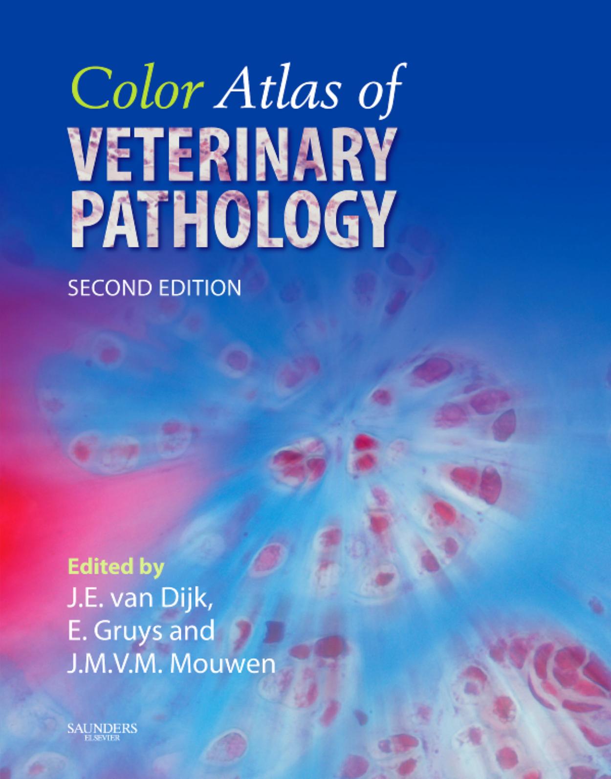Color Atlas of Veterinary Pathology (Second Edition): General morphological reactions of organs and tissues by J.E. van Dijk & E. Gruys and J.M.V.M. Mouwen