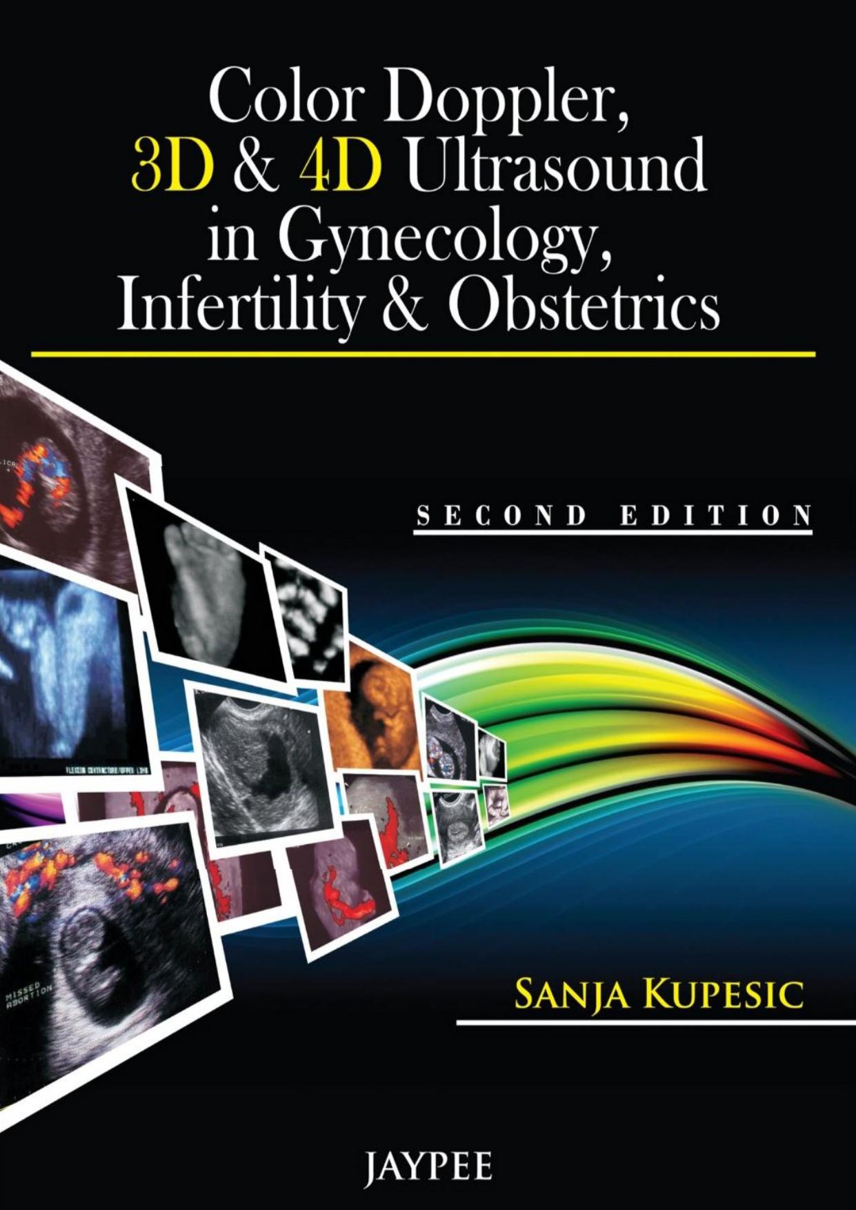 Color Doppler, 3D & 4D Ultrasound in Gynecology, Infertility & Obstetrics by Sanja Kupesic