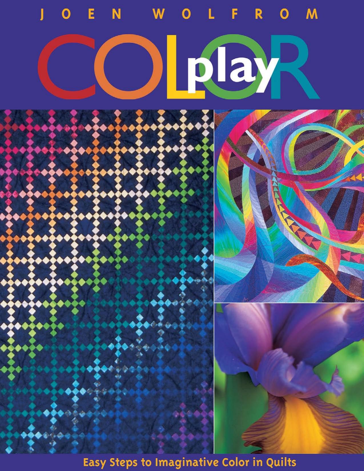 Color Play: Easy Steps to Imaginative Color in Quilts by Joen Wolfrom