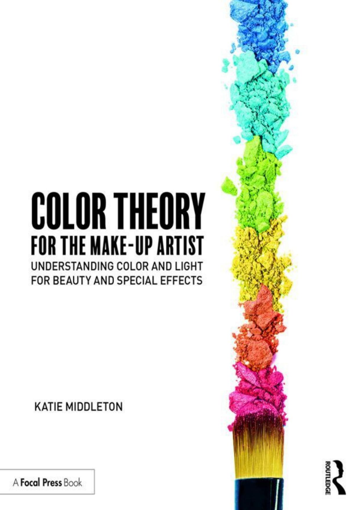 Color Theory for the Makeup Artist: Understanding Color and Light for Beauty and Special Effects by Unknow