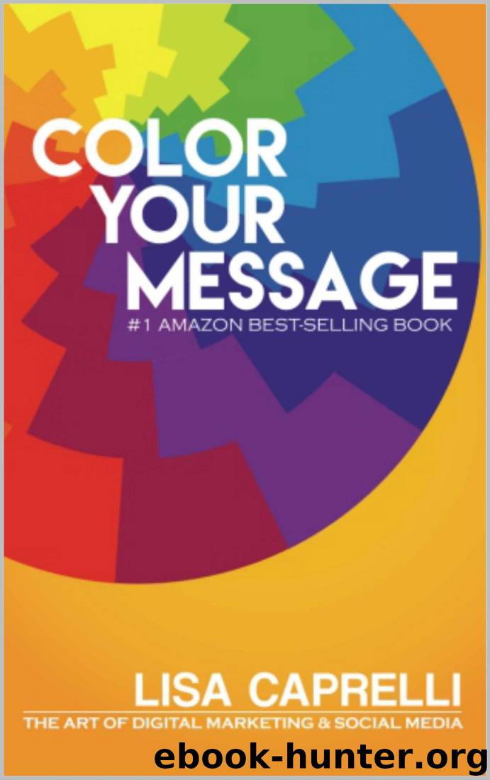 Color Your Message: The Art of Digital Marketing and Social Media by Lisa Caprelli
