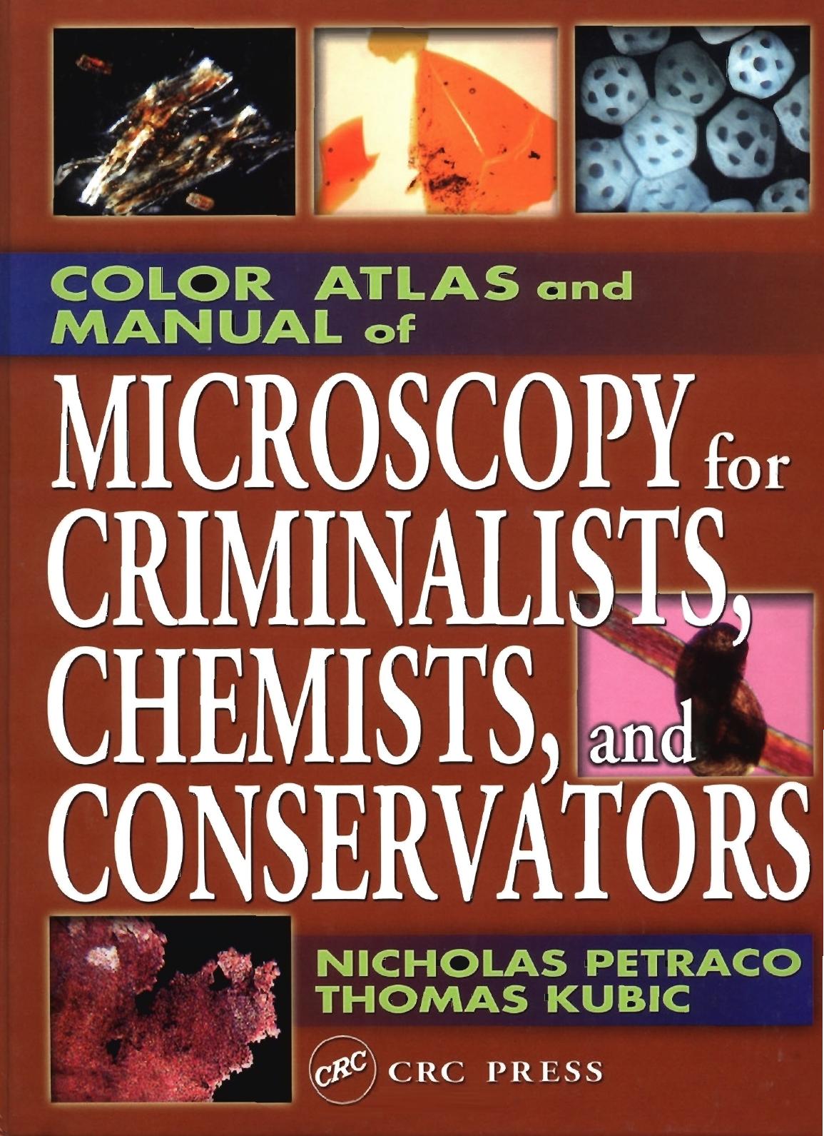 Color atlas and manual of microscopy for criminalists, chemists, and conservators by Nicholas Petraco; Thomas Kubic