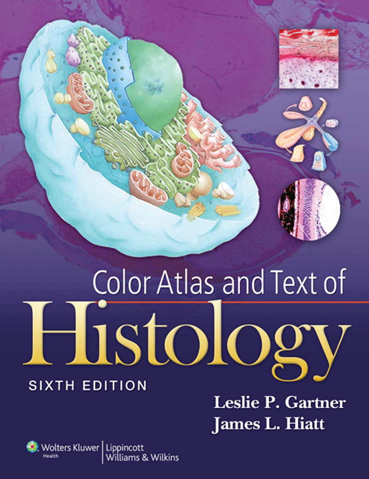 Color atlas and text of histology by Leslie P. Gartner James L. Hiatt