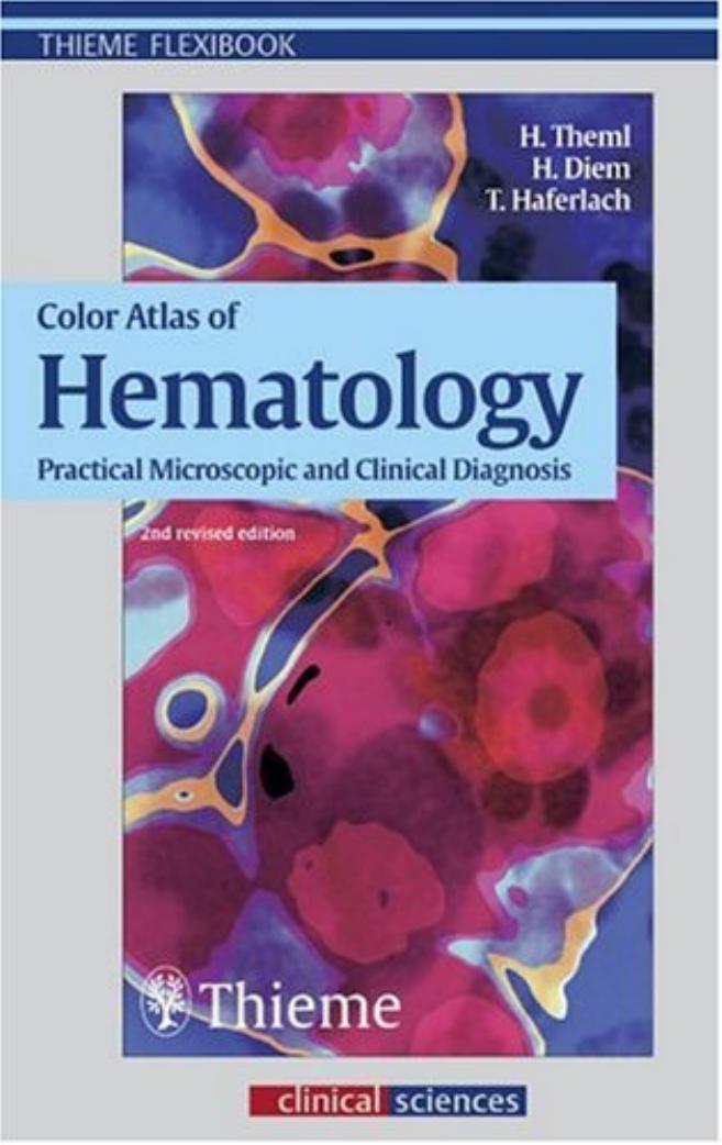 Color atlas of hematology: practical microscopic and clinical diagnosis by Harald Theml Heinz Diem Torsten Haferlach