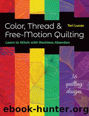 Color, Thread & Free-Motion Quilting by Teri Lucas