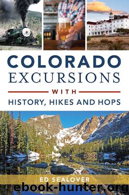Colorado Excursions with History, Hikes and Hops by Ed Sealover