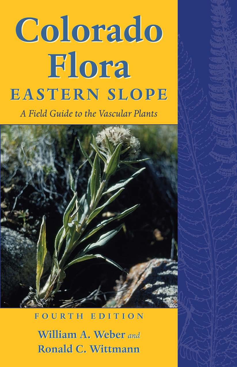 Colorado Flora: Eastern Slope, Fourth Edition a Field Guide to the Vascular Plants by William A. Weber & Ronald C. Wittmann