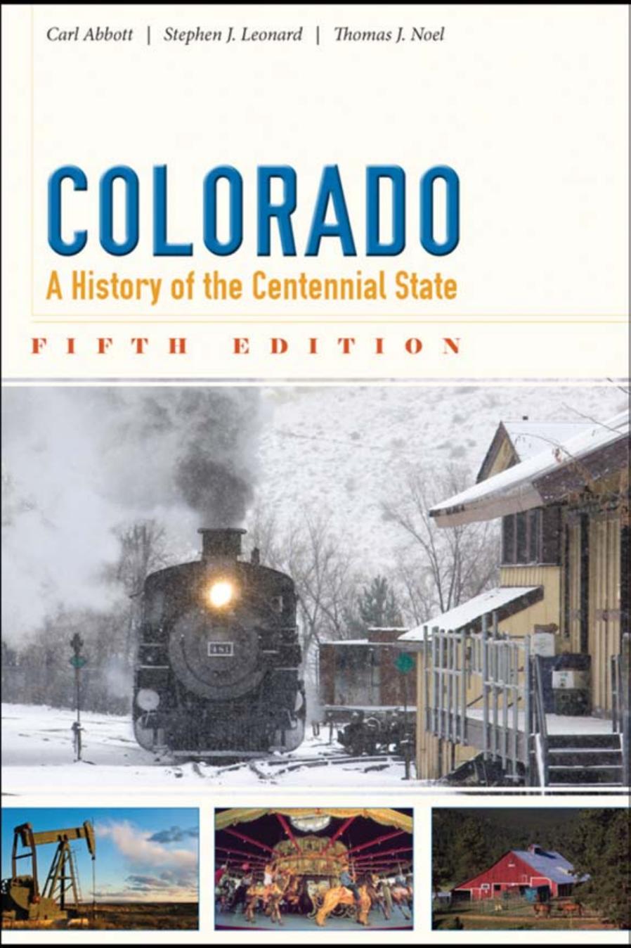 Colorado: A History of the Centennial State, Fifth Edition by By Carl Abbott Stephen J. Leonard & Thomas J. Noel