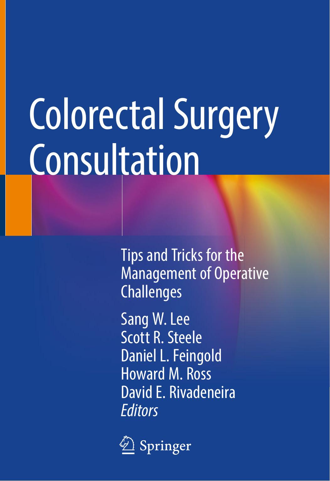 Colorectal Surgery Consultation: Tips and Tricks for the Management of Operative Challenges by Sang W. Lee Scott R. Steele Daniel L. Feingold Howard M. Ross David E. Rivadeneira