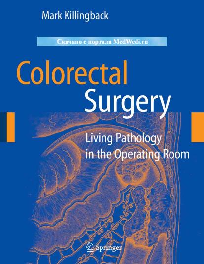 Colorectal Surgery: Living Pathology in the Operating Room by Killingback M