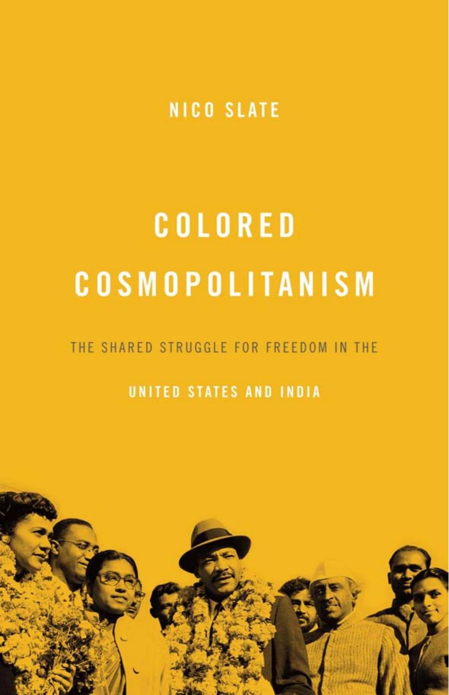 Colored Cosmopolitanism: The Shared Struggle for Freedom in the United States and India by Nico Slate