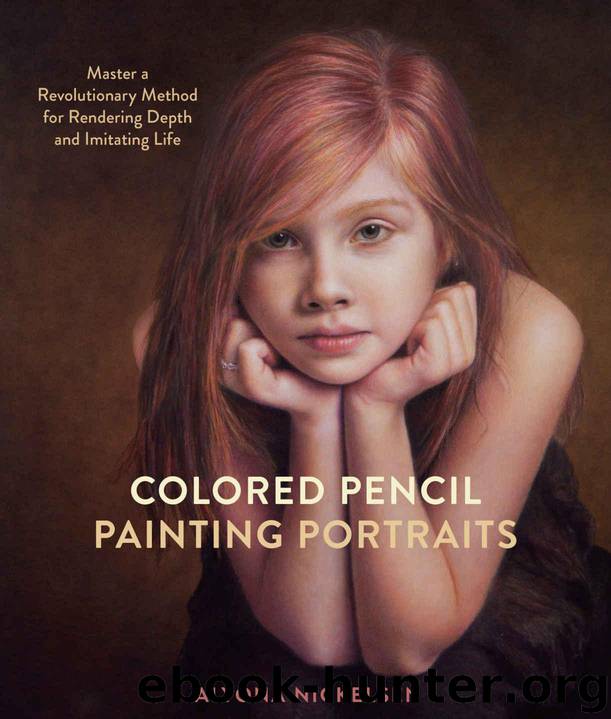 Colored Pencil Painting Portraits: Master a Revolutionary Method for Rendering Depth and Imitating Life by Nickelsen Alyona