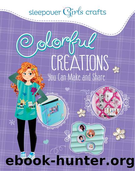 Colorful Creations You Can Make and Share by Mari Bolte & Paula Franco