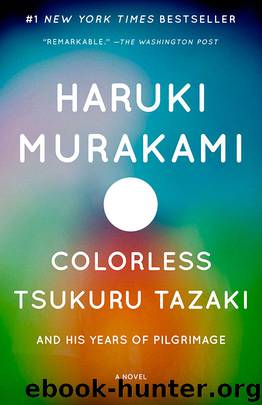 Colorless Tsukuru Tazaki and His Years of Pilgrimage: A novel (Vintage International) by Haruki Murakami