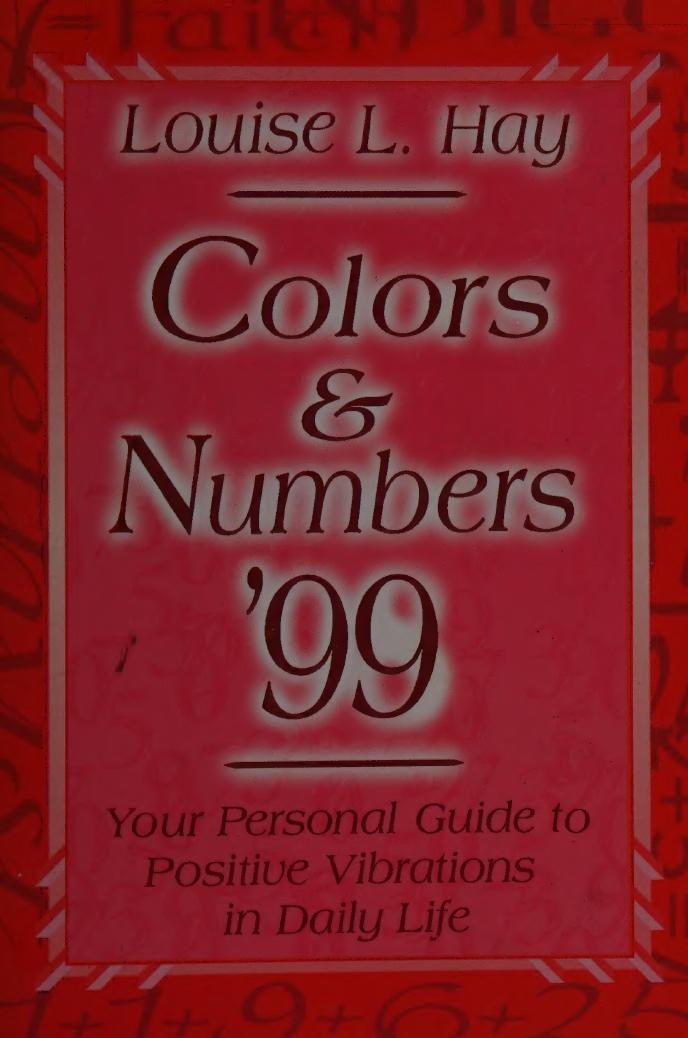 Colors & Numbers 1999: Your Personal Guide to Positive Vibrations in Daily Life by Louise L. Hay
