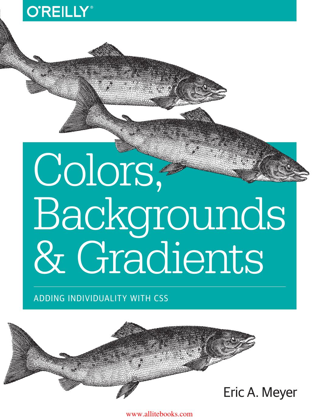 Colors, Backgrounds, and Gradients by Eric A. Meyer