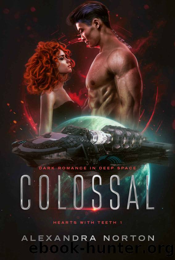 Colossal: Dark Romance in Deep Space (Hearts With Teeth Book 1) by Alexandra Norton