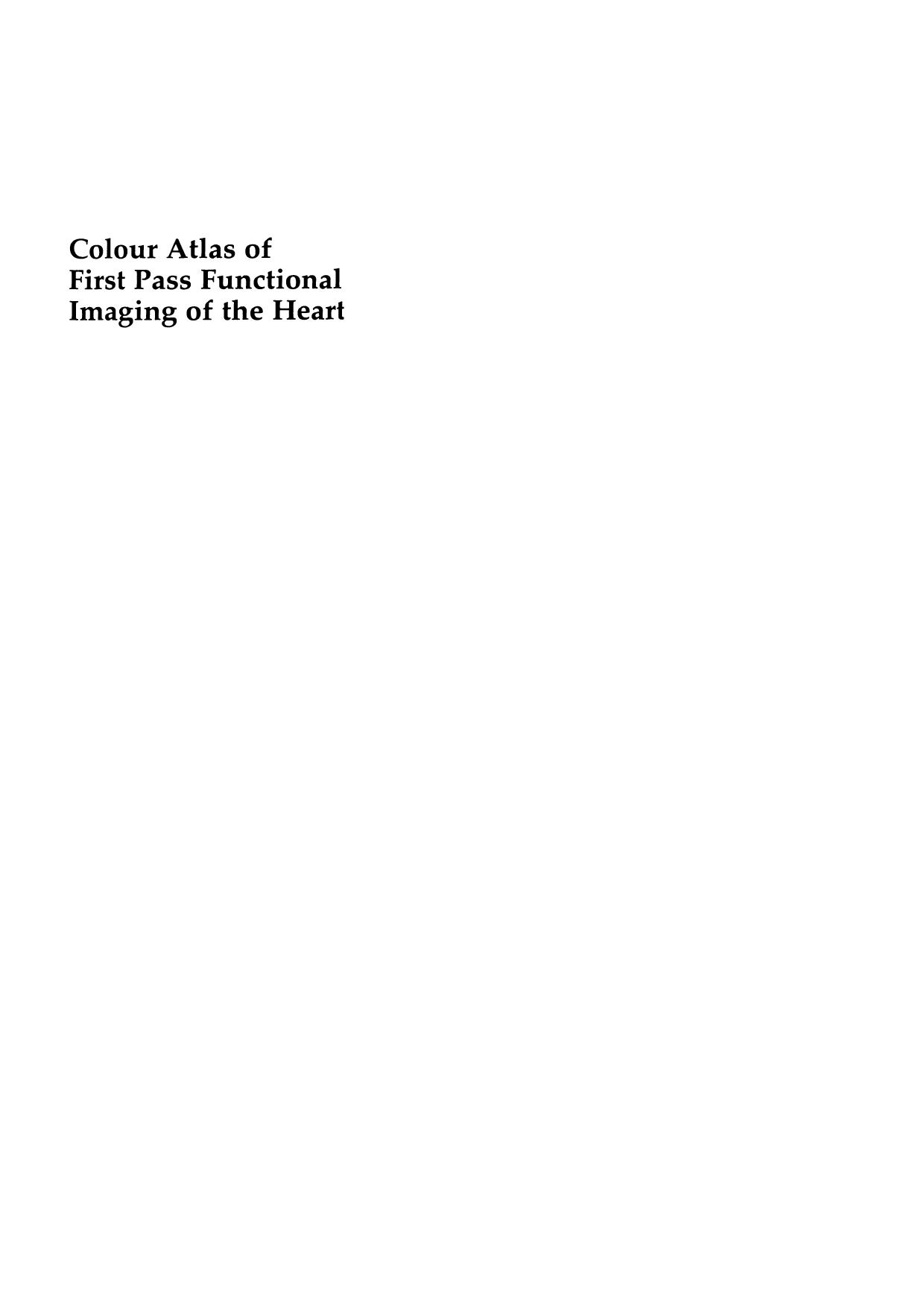 Colour Atlas of First Pass Functional Imaging of the Heart by O. Nickel (auth.) N. Schad E. J. Andrews Jr. J. W. Fleming (eds.)