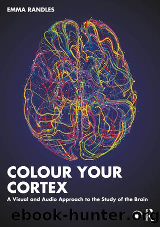 Colour Your Cortex;A Visual and Audio Approach to the Study of the Brain by Emma Randles