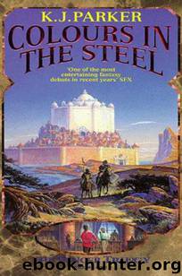 Colours in the Steel by K J. Parker