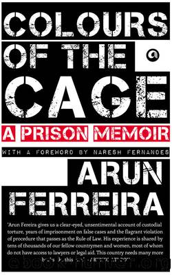 Colours of the Cage: A Prison Memoir by Arun Ferreira