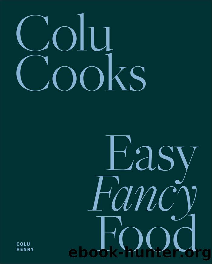 Colu Cooks: Easy Fancy Food by Colu Henry