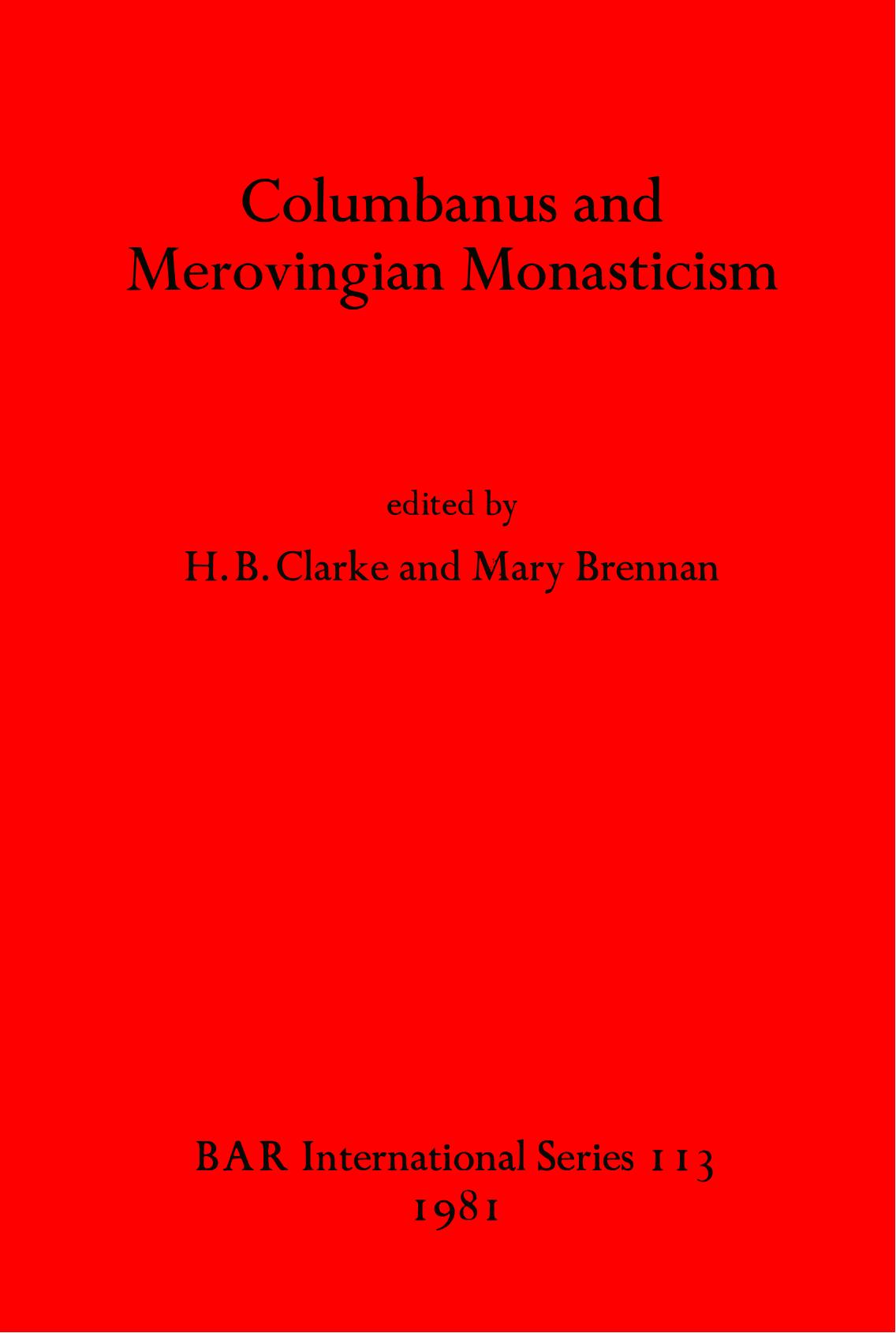 Columbanus and Merovingian Monasticism by H. B. Clarke (editor) Mary Brennan (editor)