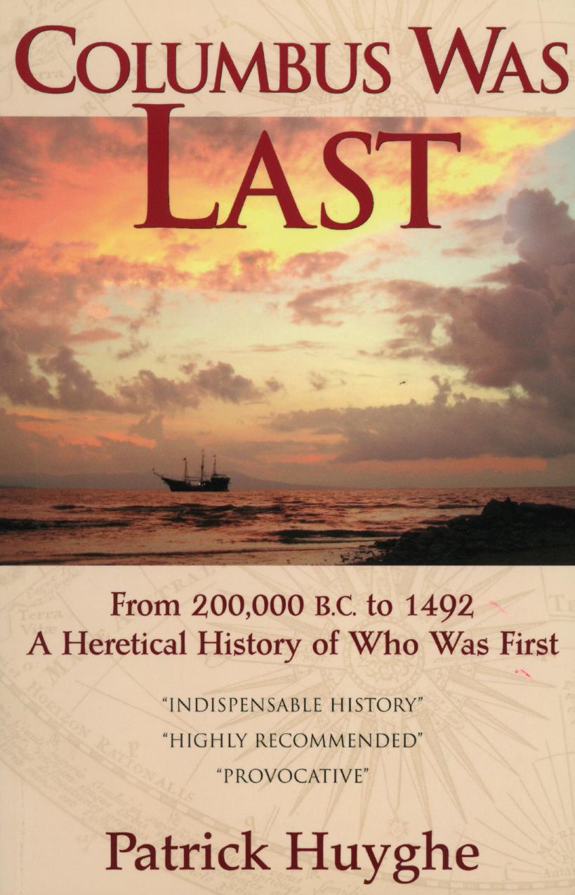 Columbus Was Last: From 200,000 B.C. to 1492 A Heretical History of Who Was First by Patrick Huyghe