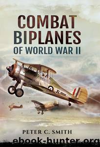 Combat Biplanes of World War II by Peter C. Smith