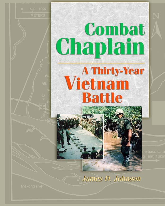 Combat Chaplain: A Thirty-year Vietnam Battle by James D. Johnson