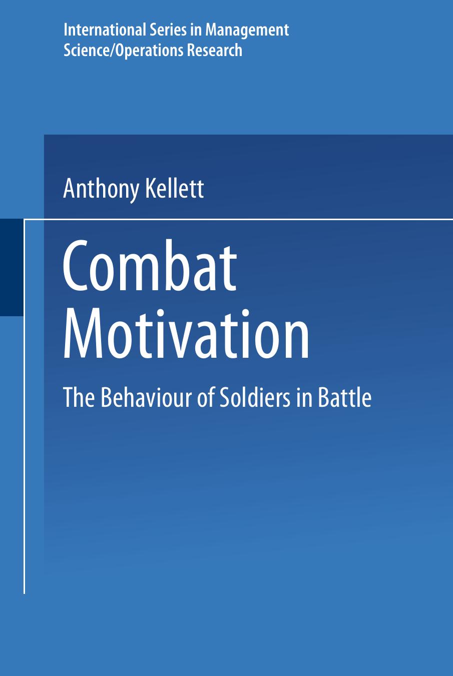Combat Motivation: The Behavior of Soldiers in Battle by Anthony Kellett (auth.)