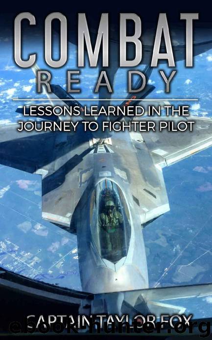 Combat Ready: Lessons Learned in the Journey to Fighter Pilot by Captain Taylor Fox