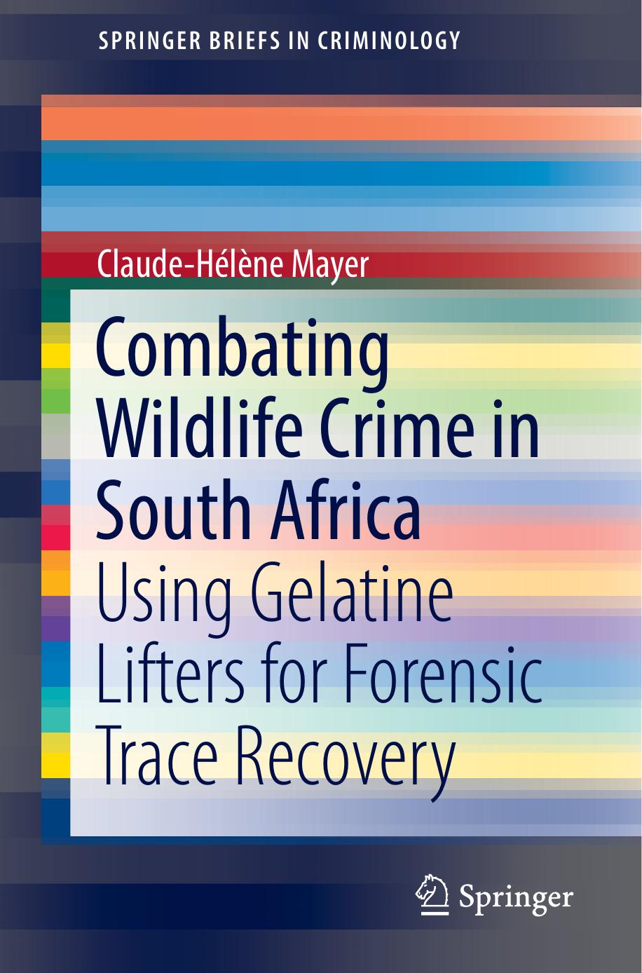 Combating Wildlife Crime in South Africa: Using Gelatine Lifters for Forensic Trace Recovery by Claude-Hélène Mayer
