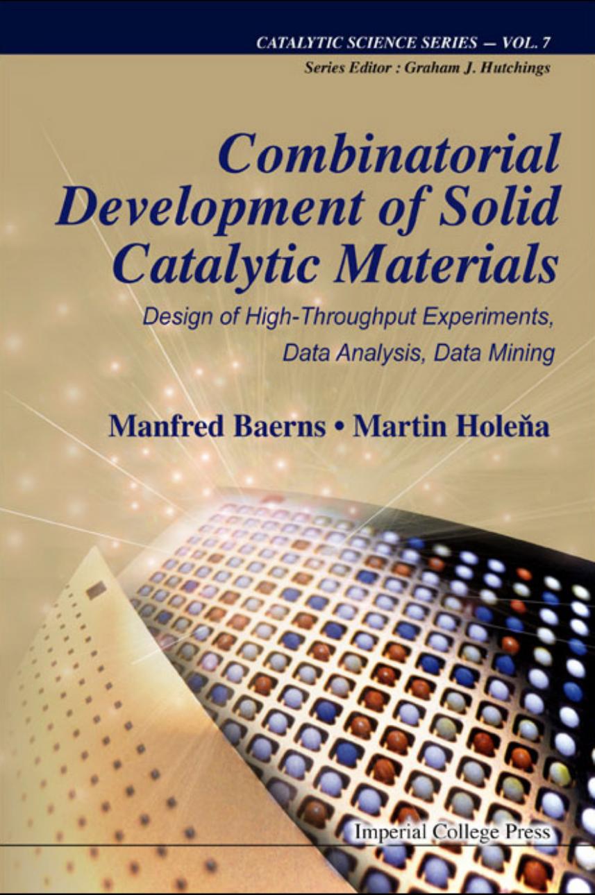 Combinatorial Development of Solid Catalytic Materials: Design of High-Throughput Experiments, Data Analysis, Data Mining (190 Pages) by Manfred Baerns && Martin Holena