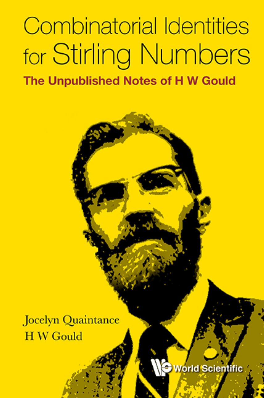 Combinatorial Identities for Stirling Numbers: The Unpublished Notes of H. W. Gould (276 Pages) by Jocelyn Quaintance && H. W. Gould