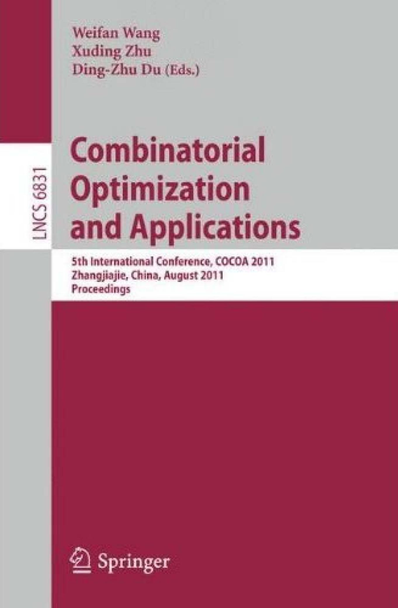 Combinatorial Optimization and Applications: 5th International Conference, COCOA 2011, Zhangjiajie, China, August 4-6, 2011. Proceedings by Zhixiang Chen Bin Fu (auth.) Weifan Wang Xuding Zhu Ding-Zhu Du (eds.)