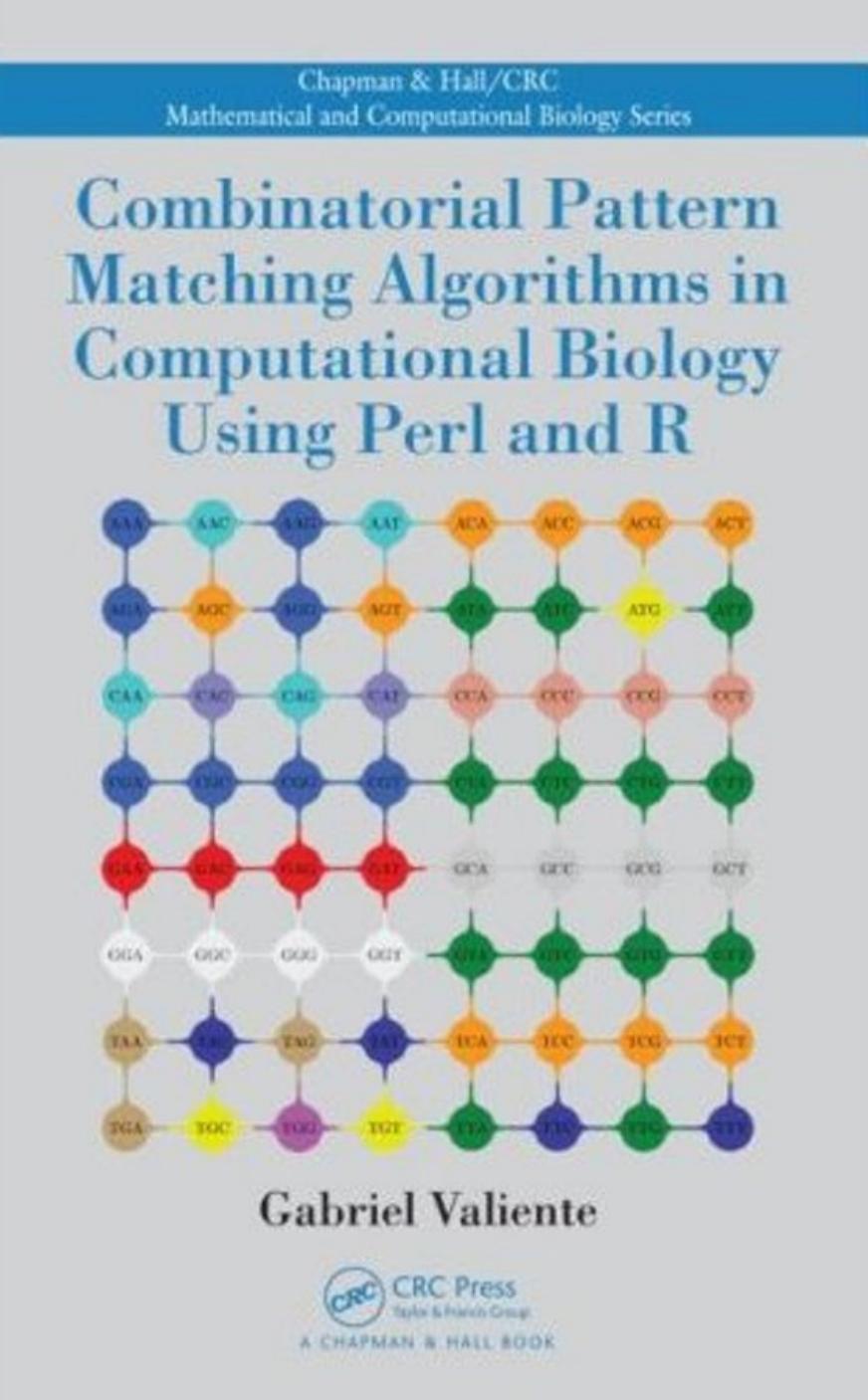 Combinatorial Pattern Matching Algorithms in Computational Biology Using Perl and R by Valiente G