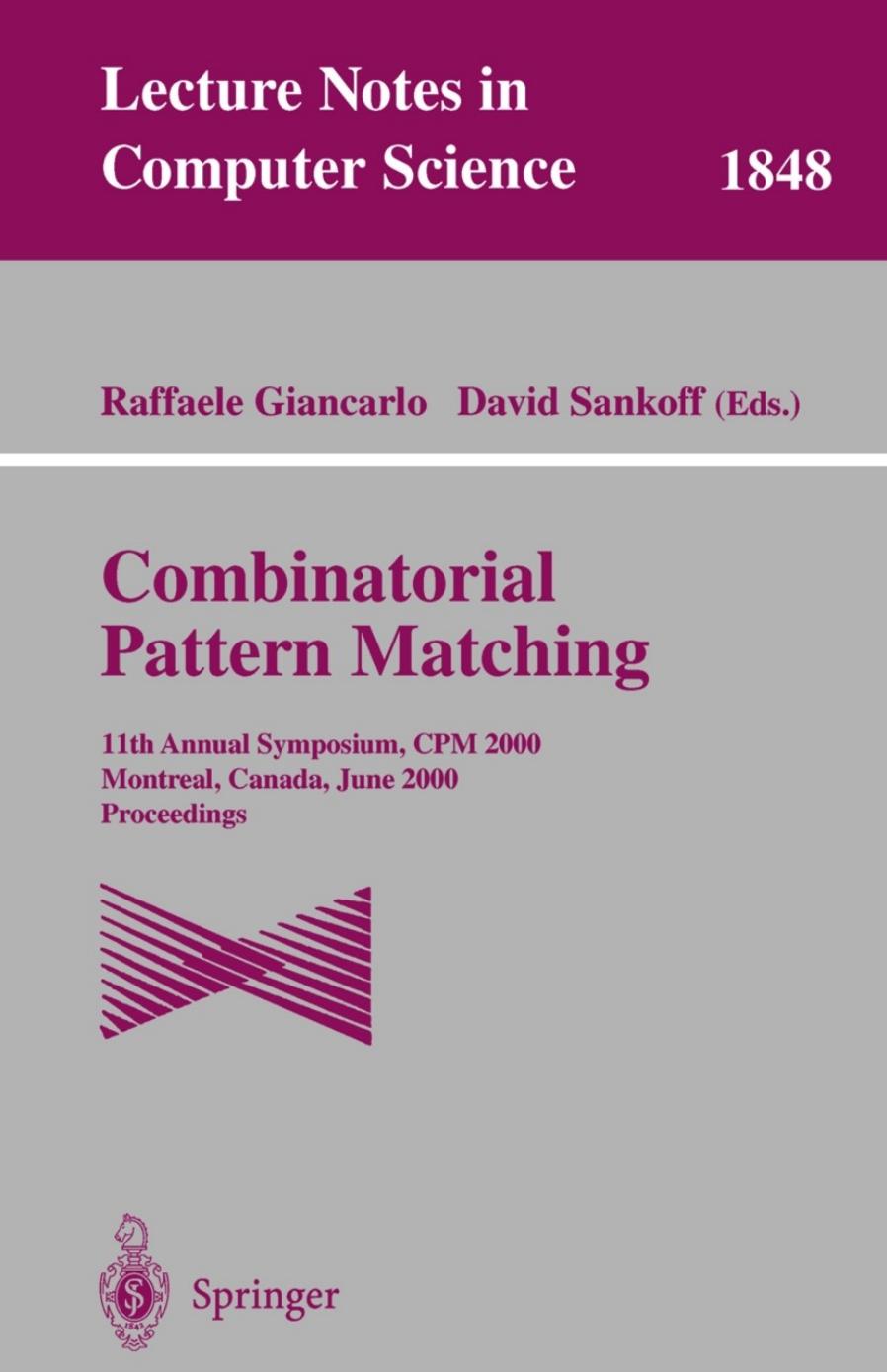 Combinatorial Pattern Matching: 11th Annual Symposium, CPM 2000 Montreal, Canada, June 21â23, 2000 Proceedings by Andrei Z. Broder (auth.) Raffaele Giancarlo David Sankoff (eds.)