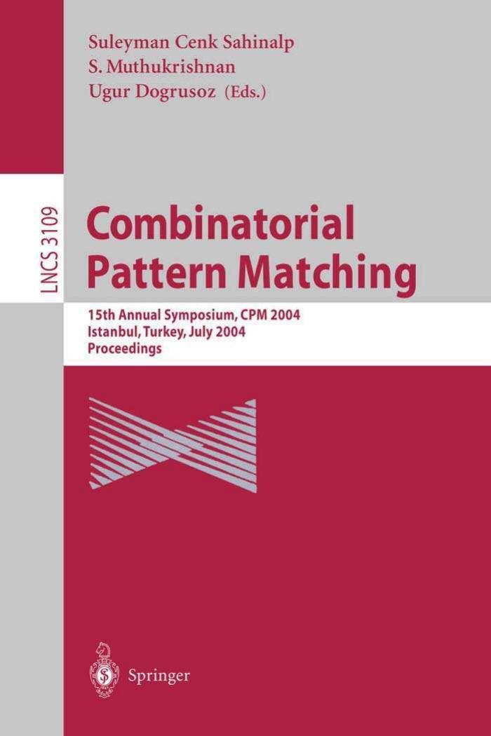 Combinatorial Pattern Matching: 15th Annual Symposium, CPM 2004, Istanbul, Turkey, July 5-7, 2004. Proceedings by unknow