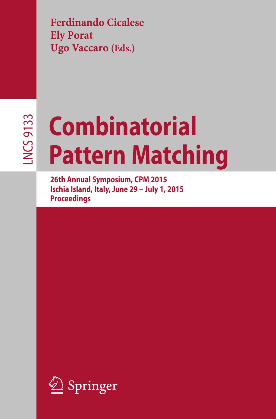 Combinatorial Pattern Matching: 26th Annual Symposium, CPM 2015, Ischia Island, Italy, June 29 -- July 1, 2015, Proceedings by Ferdinando Cicalese Ely Porat Ugo Vaccaro (eds.)