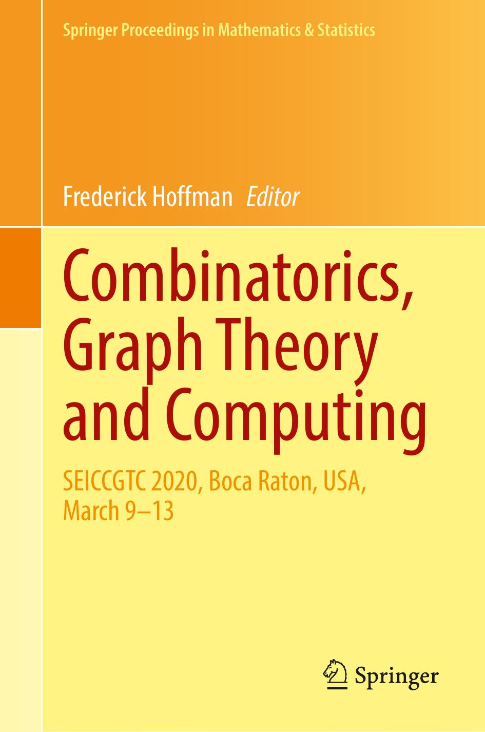 Combinatorics, Graph Theory and Computing: SEICCGTC 2020, Boca Raton, USA, March 9â13 by Frederick Hoffman