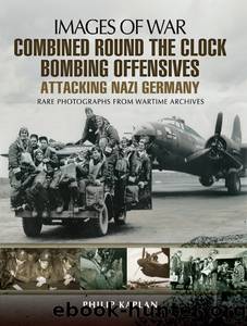 Combined Round the Clock Bombing Offensive by Philip Kaplan