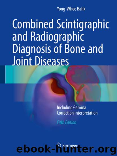 Combined Scintigraphic and Radiographic Diagnosis of Bone and Joint Diseases by Yong-Whee Bahk
