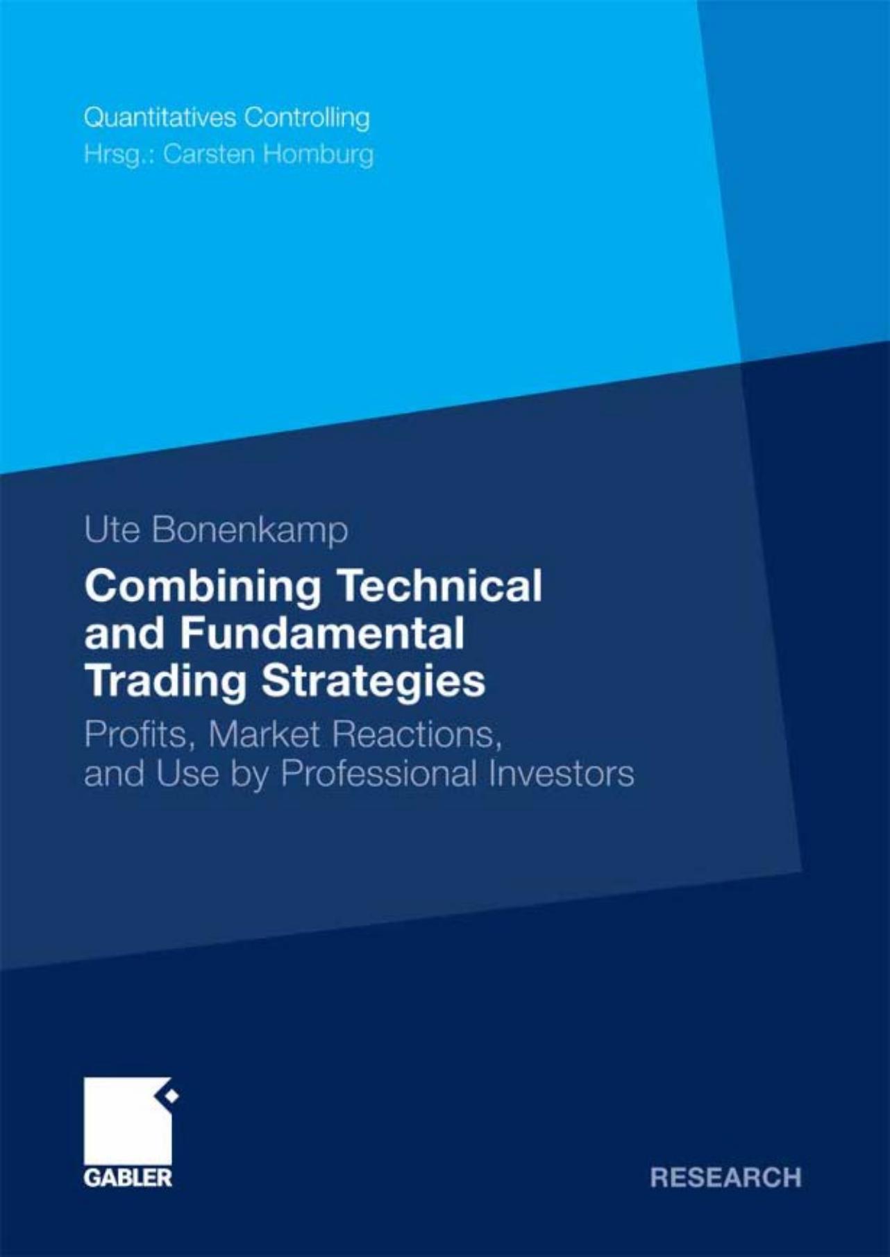 Combining Technical and Fundamental Trading Strategies: Profits, Market Reactions, and Use by Professional Investors by Ute Bonenkamp
