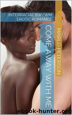 Come Away With Me (Interracial BW/WM Erotic Romance) by Peterson Marlo