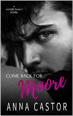 Come Back For Moore (Teagan & Devlin): Moore Family Romance Series (Moore Family series Book 1) by Anna Castor