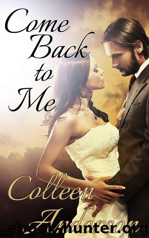 Come Back to Me (Erotic Reunion Romance, Virgin Sex, New Adult Romance) by Anderson Colleen