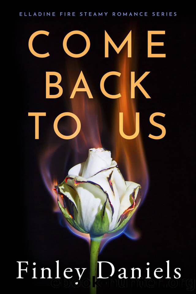 Come Back to Us: Elladine Fire Steamy Romance Series by Finley Daniels