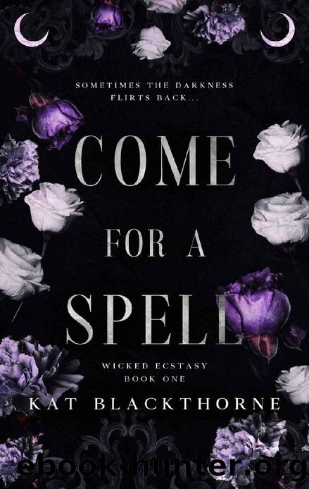 Come For A Spell (Wicked Ecstasy Book 1) by Kat Blackthorne